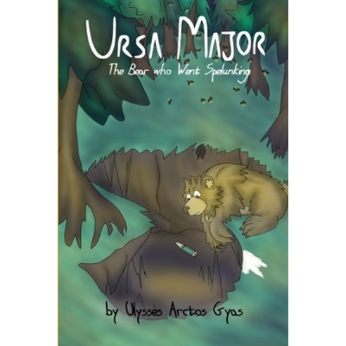 (영문도서) Ursa Major: The Bear who Went Spelunking Paperback, Independently Published, English, 9798470338969