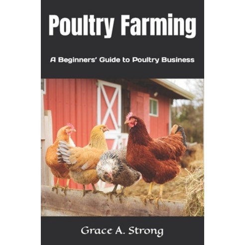 (영문도서) Poultry Farming: A Beginners'' Guide to Poultry Farming Paperback, Independently Published, English, 9798387112638