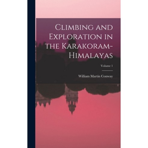 (영문도서) Climbing and Exploration in the Karakoram-Himalayas; Volume 1 Hardcover, Legare Street Press, English, 9781015969803