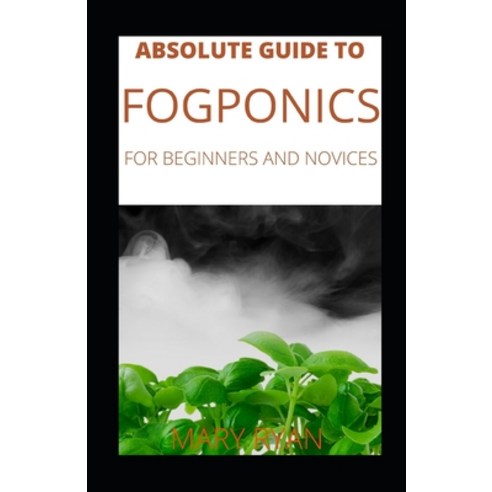 (영문도서) Absolute Guide To Fogponics For Beginners And Novices Paperback, Independently Published, English, 9798537240426