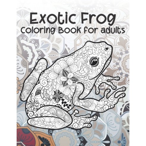 Exotic Frog - Coloring Book for adults Paperback, Independently Published