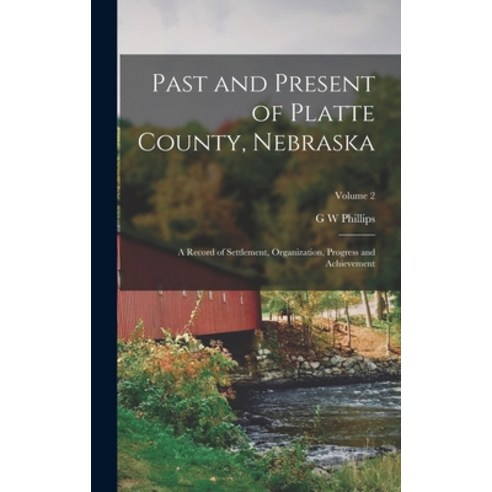 (영문도서) Past and Present of Platte County Nebraska: A Record of Settlement Organization Progress a... Hardcover, Legare Street Press, English, 9781016279291