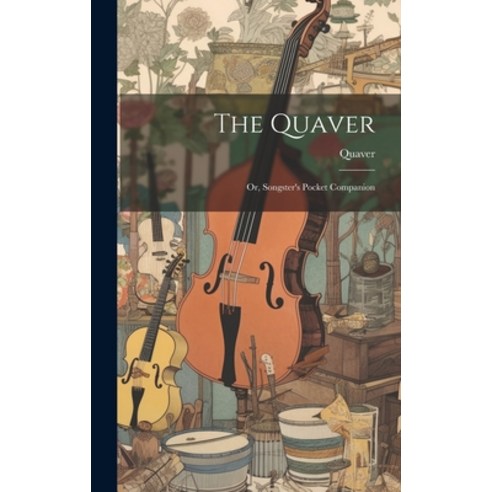 (영문도서) The Quaver; Or Songster''s Pocket Companion Hardcover, Legare Street Press, English, 9781020731068