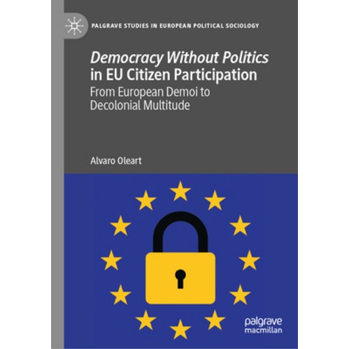 (영문도서) Democracy Without Politics in Eu Citizen Participation: From European Demoi to Decolonial Mul... Hardcover, Palgrave MacMillan, English, 9783031385827