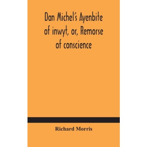 Dan Michel''s Ayenbite of inwyt or Remorse of conscience.: In the Kentish dialect 1340 A.D Hardcover, Alpha Edition, English, 9789354184857