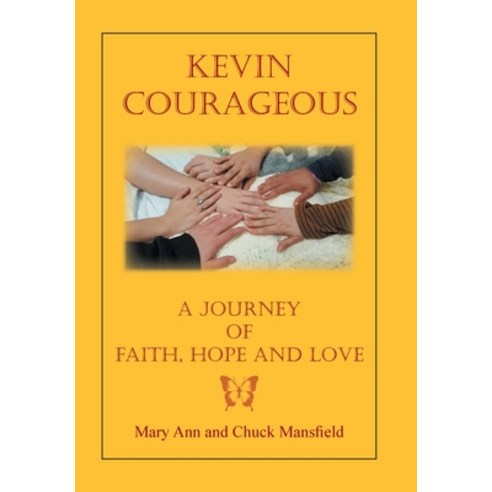 Kevin Courageous: A Journey of Faith Hope and Love Hardcover, Xlibris Us