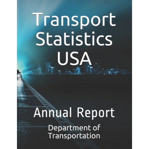 Transport Statistics USA: Annual Report Paperback, Independently Published, English, 9798735719892