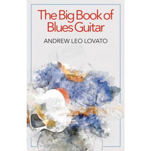 (영문도서) The Big Book of Blues Guitar: The History the Greatsâ&#128;"and How to Play Paperback, Terra Nova Books, English, 9781948749411