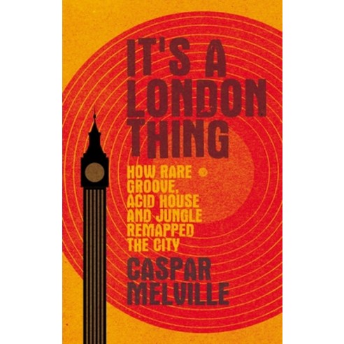 It''s a London thing: How rare groove acid house and jungle remapped the city Paperback, Manchester University Press, English, 9781526131256
