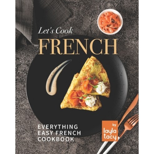 (영문도서) Let''s Cook French: Everything Easy French Cookbook Paperback, Independently Published, English, 9798470485892