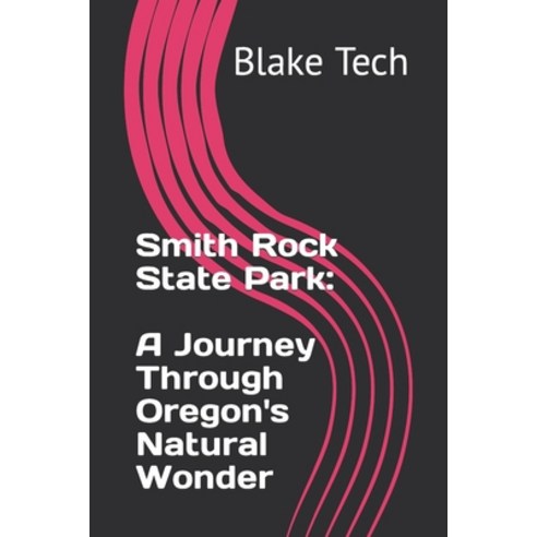 (영문도서) Smith Rock State Park: A Journey Through Oregon''s Natural Wonder Paperback, Independently Published, English, 9798850256678
