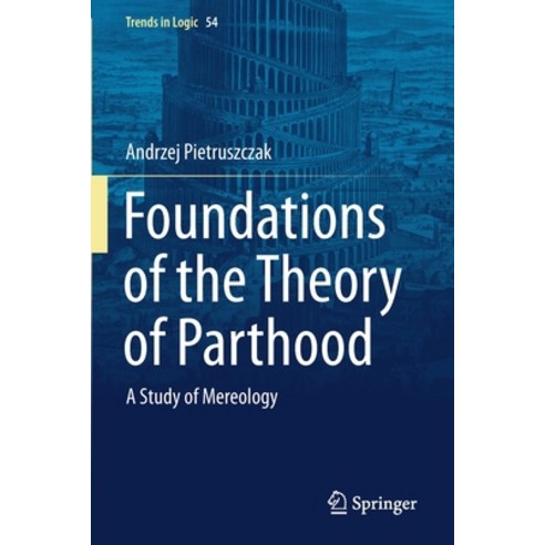 Foundations of the Theory of Parthood: A Study of Mereology Paperback, Springer, English, 9783030365356