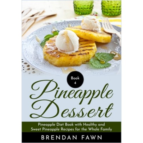 (영문도서) Pineapple Dessert: Pineapple Diet Book with Healthy and Sweet Pineapple Recipes for the Whole... Paperback, Independently Published, English, 9781686258602