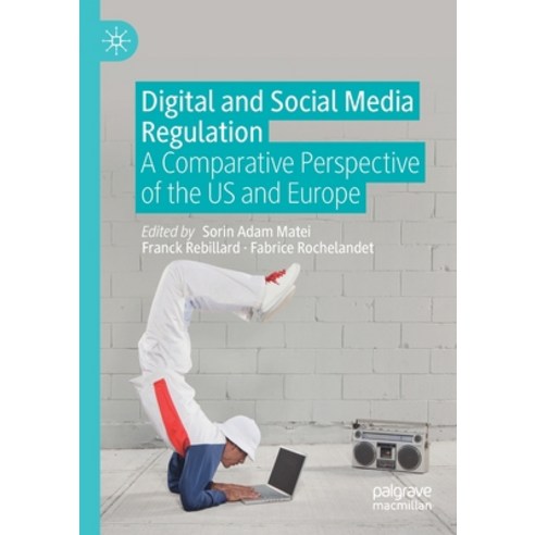 (영문도서) Digital and Social Media Regulation: A Comparative Perspective of the US and Europe Paperback, Palgrave MacMillan, English, 9783030667610