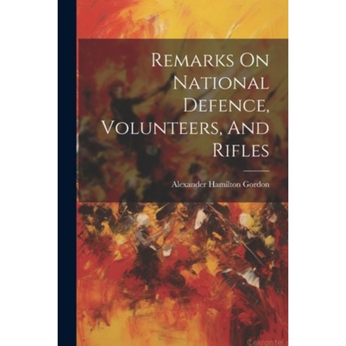 (영문도서) Remarks On National Defence Volunteers And Rifles Paperback, Legare Street Press, English, 9781021545541