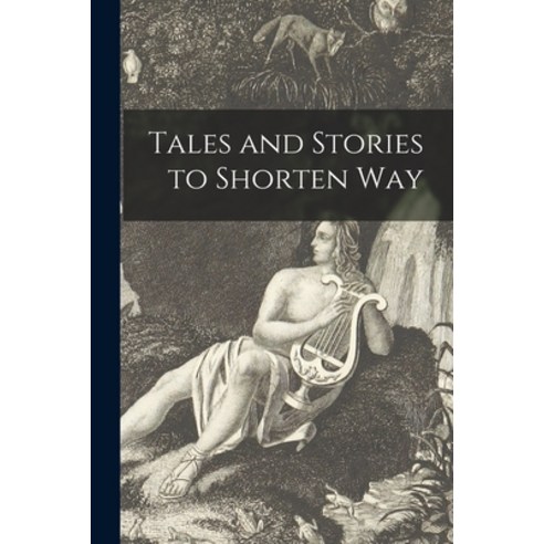 (영문도서) Tales and Stories to Shorten Way Paperback, Legare Street Press, English, 9781015029316