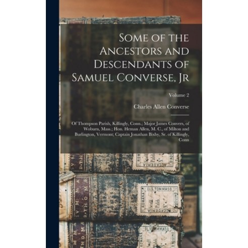 (영문도서) Some of the Ancestors and Descendants of Samuel Converse Jr: Of Thompson Parish Killingly ... Hardcover, Legare Street Press, English, 9781018005232