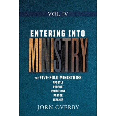 (영문도서) Entering Into Ministry Vol IV: The Five-Fold Ministries Apostle Prophet Evangelist Pastor Tea... Paperback, Xulon Press, English, 9781662815836