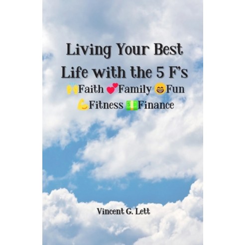 (영문도서) Living Your Best Life with the 5 F''s: Faith; Family; Fun; Fitness; Finance Paperback, Mariposa Sources, English, 9798985845068