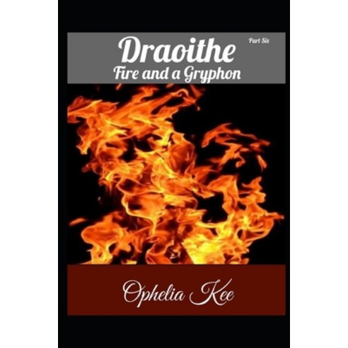 Draoithe: Fire and a Gryphon: Part 6 Paperback, Independently Published