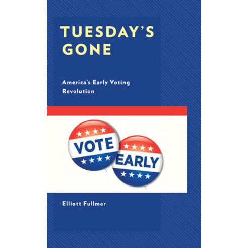 (영문도서) Tuesday''s Gone: America''s Early Voting Revolution Hardcover, Lexington Books, English, 9781793652065