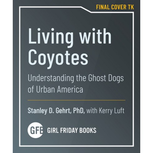 (영문도서) Living with Coyotes: Understanding the Ghost Dogs of Urban America Hardcover, Flashpoint, English, 9781959411239