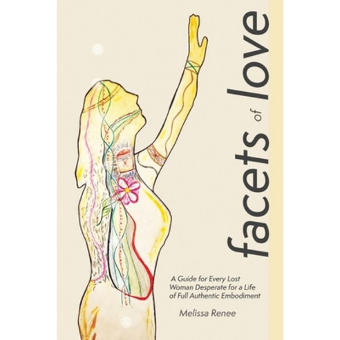(영문도서) Facets of Love: A Guide for Every Lost Woman Desperate for a Life of Full Authentic Embodiment Paperback, Dorrance Publishing Co., English, 9798886834796