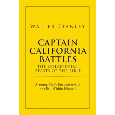 Captain California Battles of the Beelzebubian Beasts of the Bible: A Young Man''s Encounter with the... Paperback, Booktrail Publishing