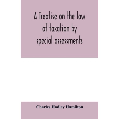 (영문도서) A treatise on the law of taxation by special assessments Paperback, Alpha Edition, English, 9789353979881