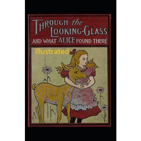 Through the Looking Glass (And What Alice Found There) Illustrated Paperback, Independently Published