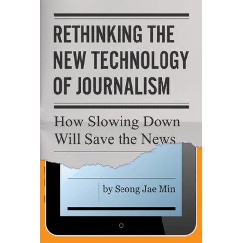 (영문도서) Rethinking the New Technology of Journalism: How Slowing Down Will Save the News Paperback, Penn State University Press, English, 9780271092492