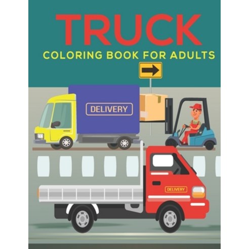Truck Coloring Book for Adults: An Adults Coloring Book Truck Designs for Relieving Stress & Relaxat... Paperback, Independently Published, English, 9798573053509