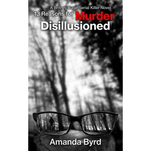(영문도서) 13 Reasons for Murder: Disillusioned: A Britney Cage Serial Killer Novel (13 Reasons for Murd... Paperback, Blacksheep Press, English, 9781734371376