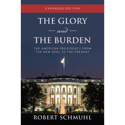 (영문도서) The Glory and the Burden: The American Presidency from the New Deal to the Present Expanded ... Hardcover, University of Notre Dame Press, English, 9780268205096