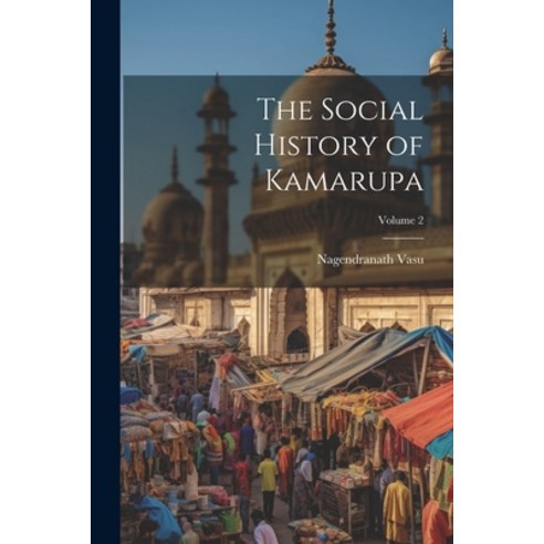 (영문도서) The Social History of Kamarupa; Volume 2 Paperback, Legare Street Press, English, 9781021952226