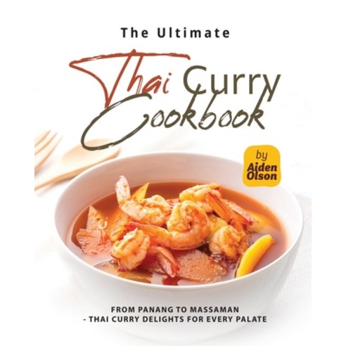 (영문도서) The Ultimate Thai Curry Cookbook: From Panang to Massaman - Thai Curry Delights for Every Palate Paperback, Independently Published, English, 9798854630894