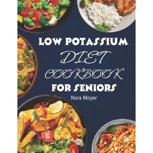 (영문도서) Low Potassium Diet Cookbook for Seniors: Delicious and Nutritious Low Potassium Recipes to Ma... Paperback, Independently Published, English, 9798867774370