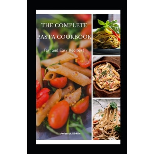(영문도서) The Complete Pasta Cookbook: Fast & Easy Recipes! Paperback, Independently Published, English, 9798527569544