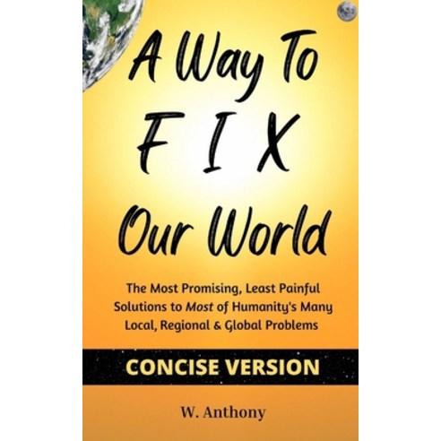 (영문도서) A Way to FIX Our World Concise Version: The Most Promising Least Painful Solutions to Most o... Paperback, Walter Ferguson, English, 9781088018057