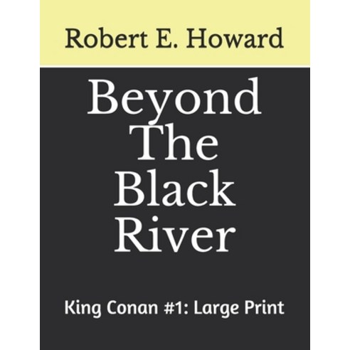 Beyond the Black River King Conan #1: Large Print Paperback, Independently Published, English, 9798696503813