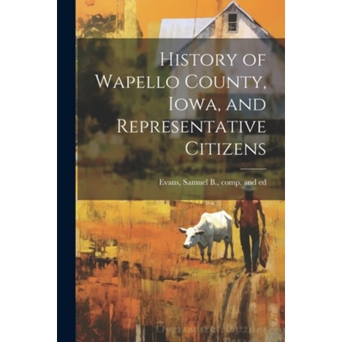 (영문도서) History of Wapello County Iowa and Representative Citizens Paperback, Legare Street Press, English, 9781021389268