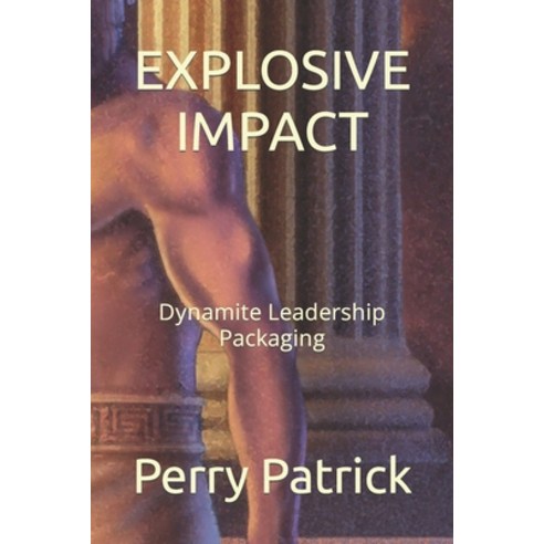 (영문도서) Explosive Impact: Dynamite Leadership Packaging Paperback, Independently Published, English, 9798847268431