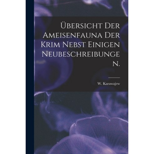 (영문도서) Übersicht Der Ameisenfauna Der Krim Nebst Einigen Neubeschreibungen. Paperback, Hassell Street Press, English, 9781014113955