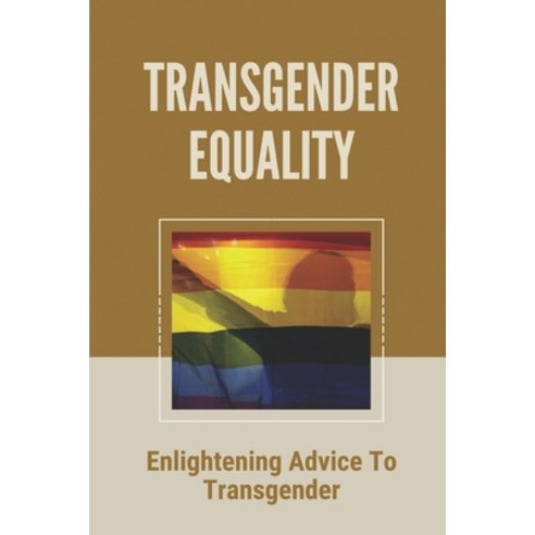(영문도서) Transgender Equality: Enlightening Advice To Transgender: Profound Advice To Transgender Paperback, Independently Published, English, 9798534458497