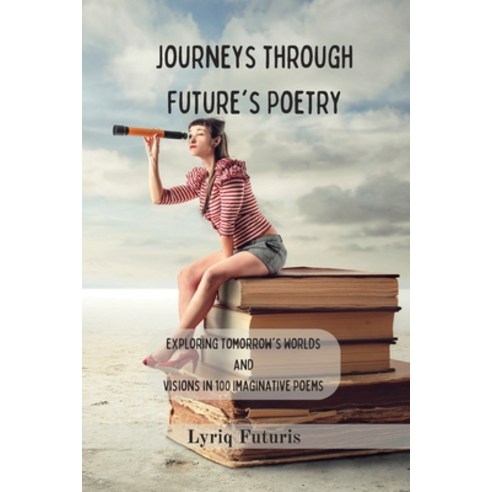 (영문도서) Journeys through Future''s Poetry - Two Books in One: Exploring Tomorrow''s Worlds and Visions ... Paperback, Blurb, English, 9798210976796