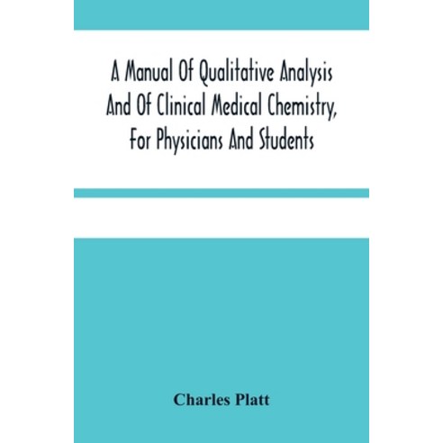 A Manual Of Qualitative Analysis And Of Clinical Medical Chemistry For Physicians And Students Paperback, Alpha Edition, English, 9789354481710