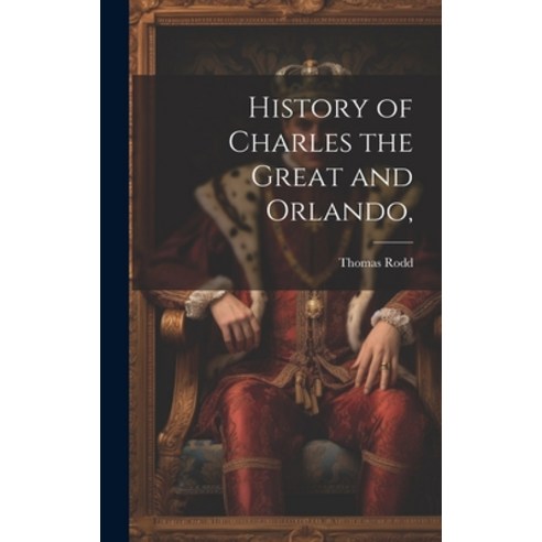 (영문도서) History of Charles the Great and Orlando Hardcover, Legare Street Press, English, 9781019843604