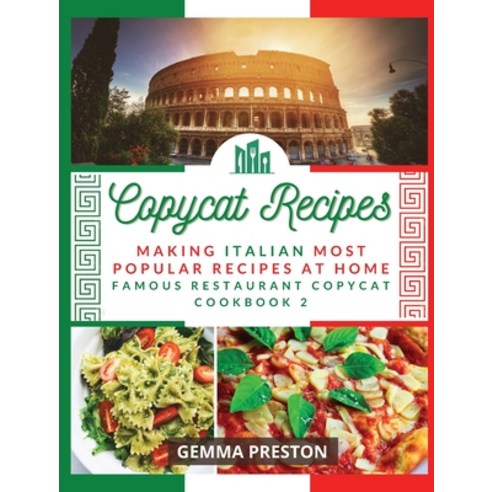 Copycat Recipes: Making Italian Most Popular Recipes at Home (Famous Restaurant Copycat Cookbook) Hardcover, Gemma Preston, English, 9781008981300