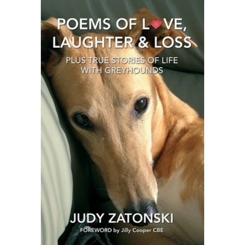 (영문도서) Poems of Love Laughter and Loss plus True Stories of Life With Greyhounds Paperback, Judy Zatonski, English, 9781916981003
