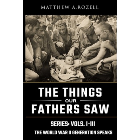 World War II Generation Speaks: The Things Our Fathers Saw Series Vols. 1-3 Paperback, Woodchuck Hollow Studios In..., English, 9781948155038